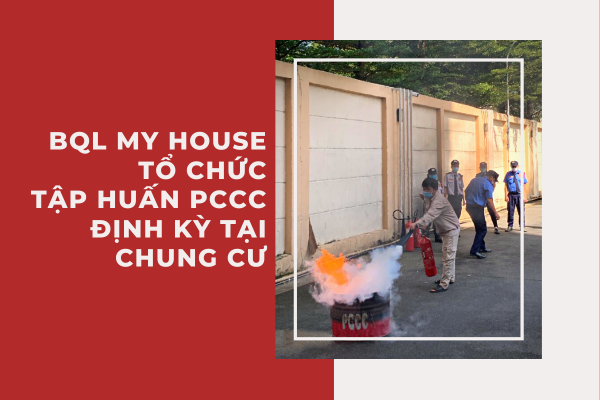 BQL MY HOUSE TỔ CHỨC TẬP HUẤN PCCC ĐỊNH KỲ TẠI CHUNG CƯ