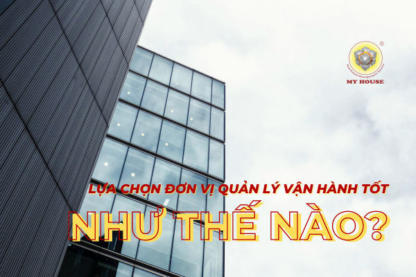 Lựa chọn đơn vị quản lý vận hành: Như thế nào là một đơn vị tốt