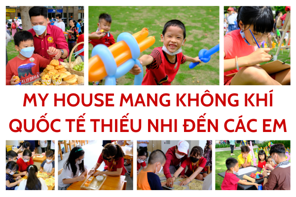 My House mang không khí Ngày hội Quốc tế thiếu nhi 1 6 đến các em nhỏ