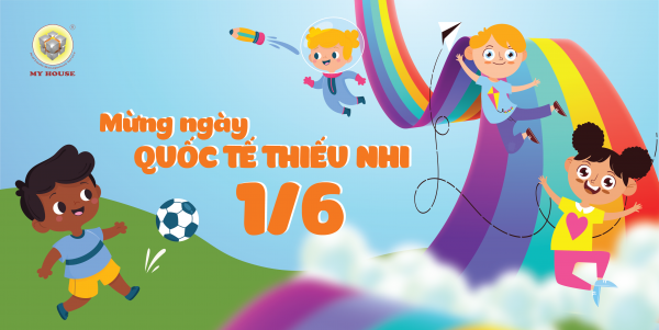 MY HOUSE CHÚC MỪNG NGÀY QUỐC TẾ THIẾU NHI 1 6